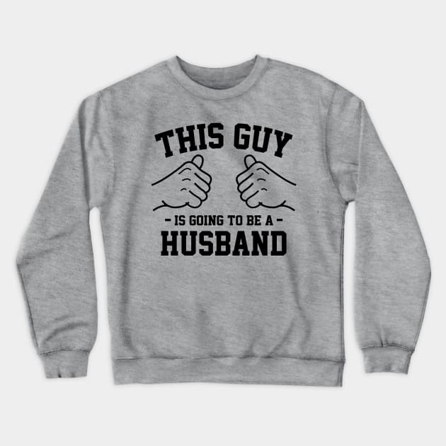 This guy is going to be a husband Crewneck Sweatshirt by Lazarino